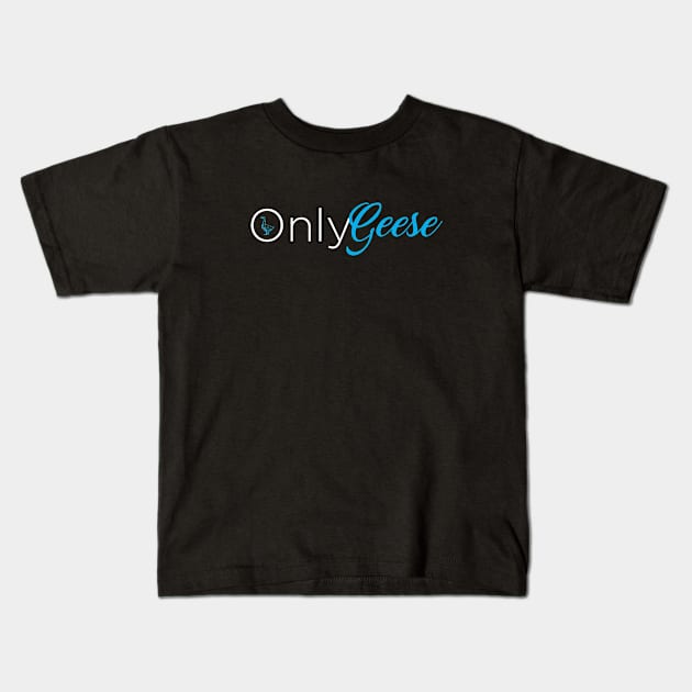 OnlyGeese (White Letter Logo) Kids T-Shirt by OnlyGeeses